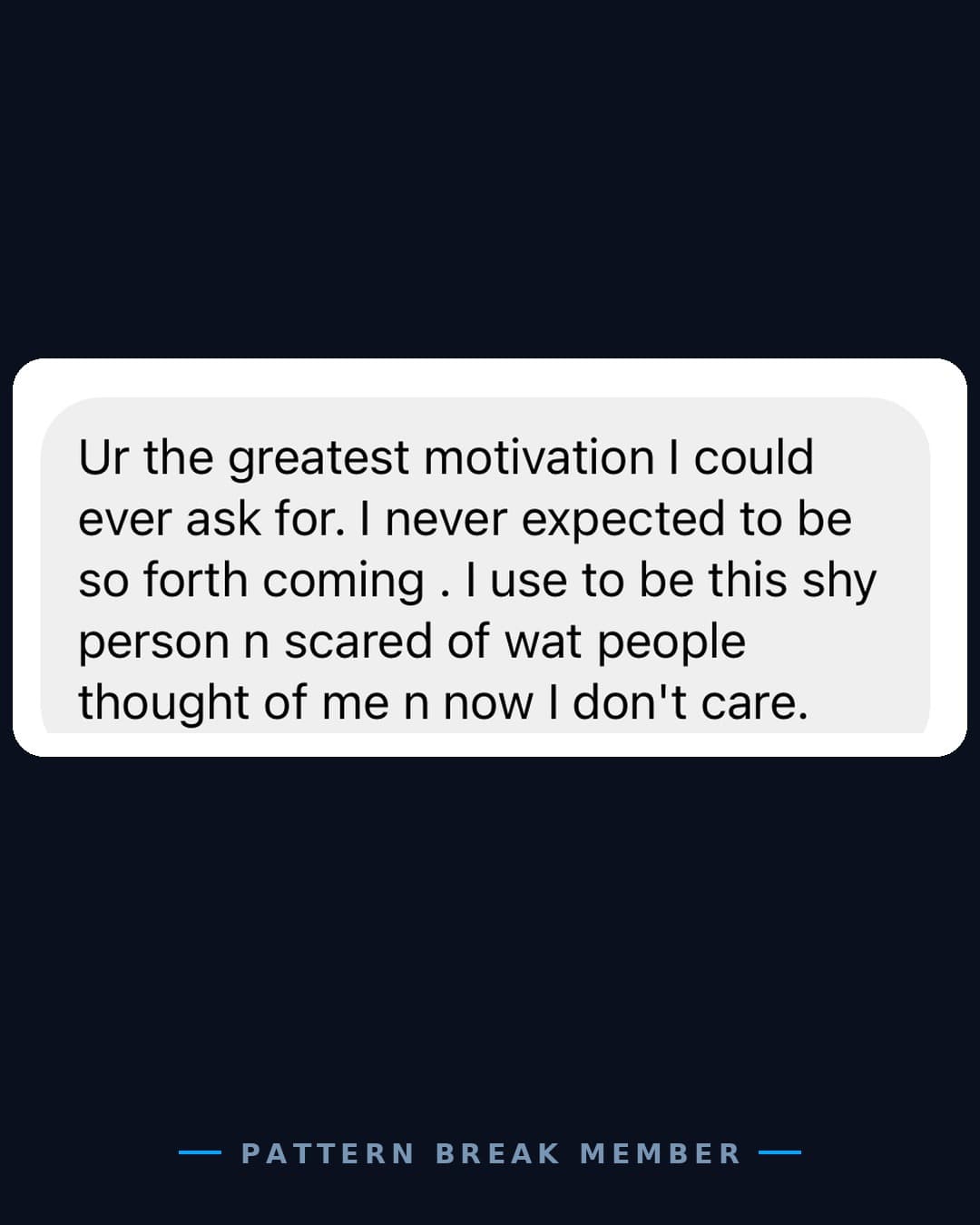 Member message: I used to be this shy person, scared of what people thought of me, now I don't care.