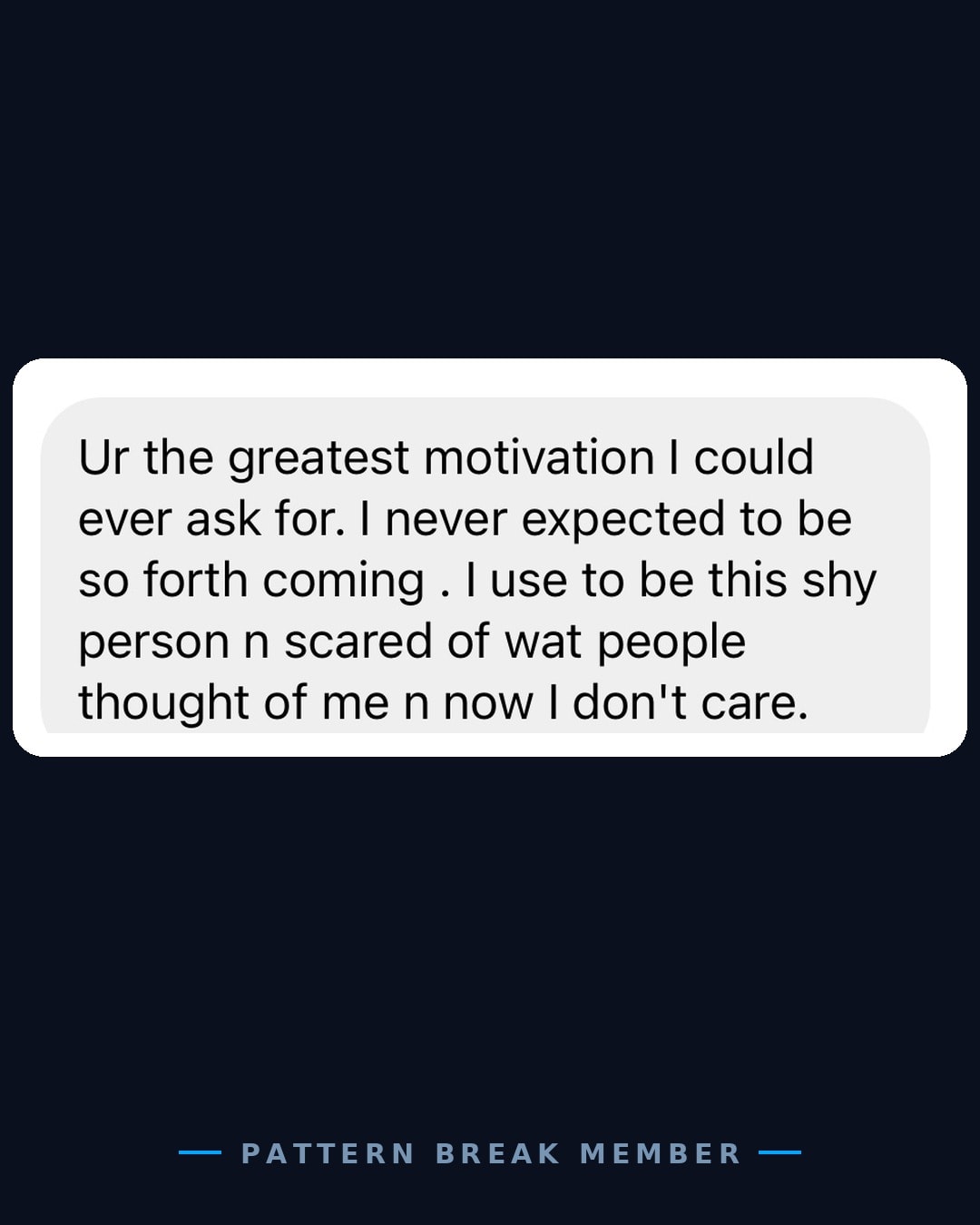 Member message: I used to be this shy person, scared of what people thought of me, now I don't care.