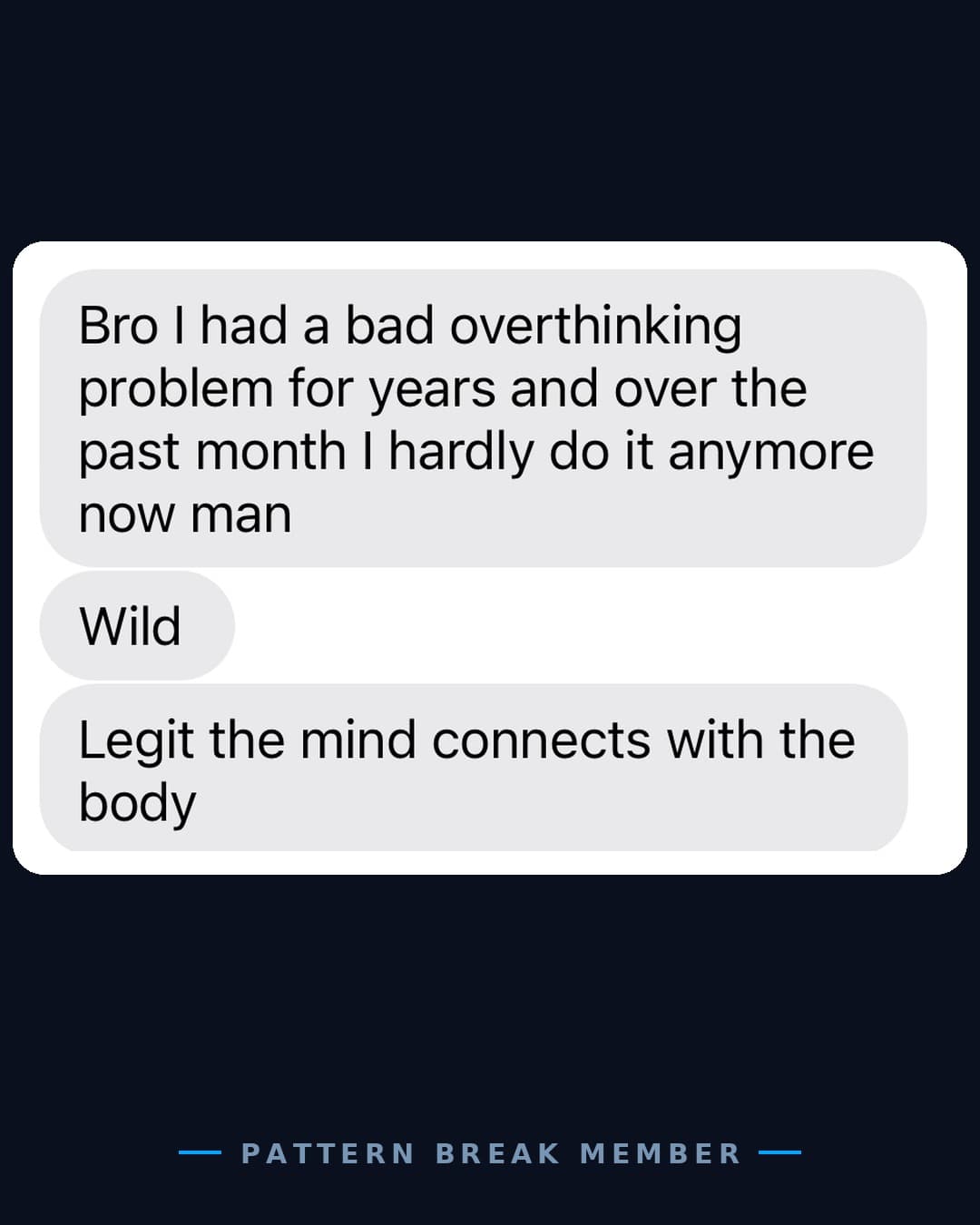 Member message: I had a bad overthinking problem for years and over the past month I hardly do it anymore.