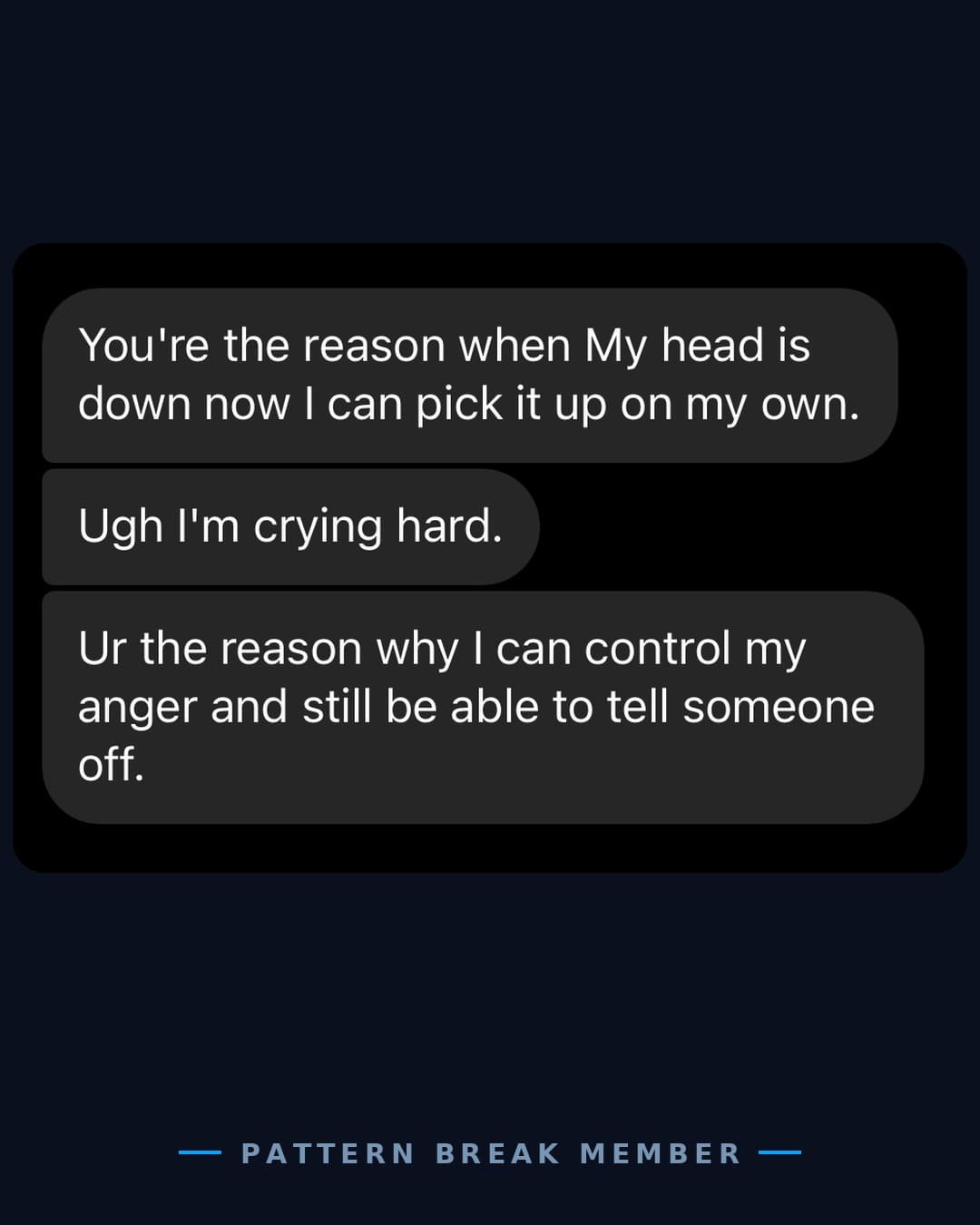 Member message: you're the reason that when my head is down I can pick it up on my own.