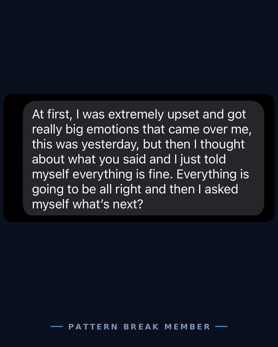 Member message: big emotions came over me, but I thought about what you said and asked myself what's next.