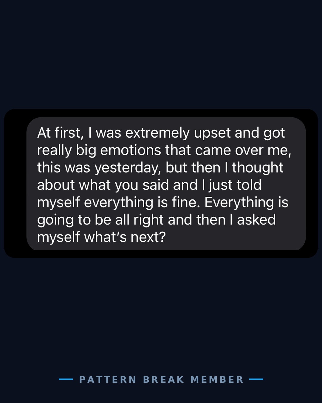 Member message: big emotions came over me, but I thought about what you said and asked myself what's next.